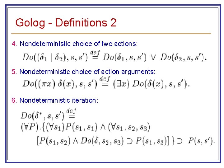 Golog - Definitions 2 4. Nondeterministic choice of two actions: 5. Nondeterministic choice of