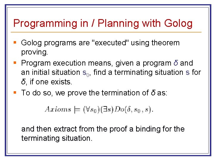 Programming in / Planning with Golog § Golog programs are "executed" using theorem proving.