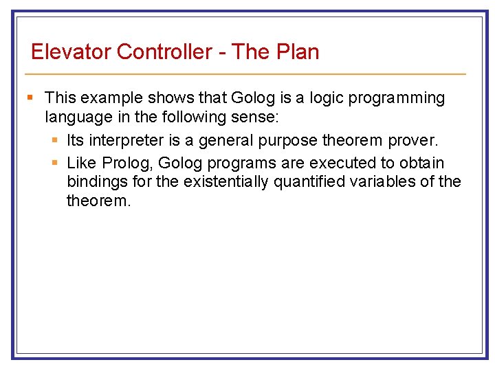 Elevator Controller - The Plan § This example shows that Golog is a logic