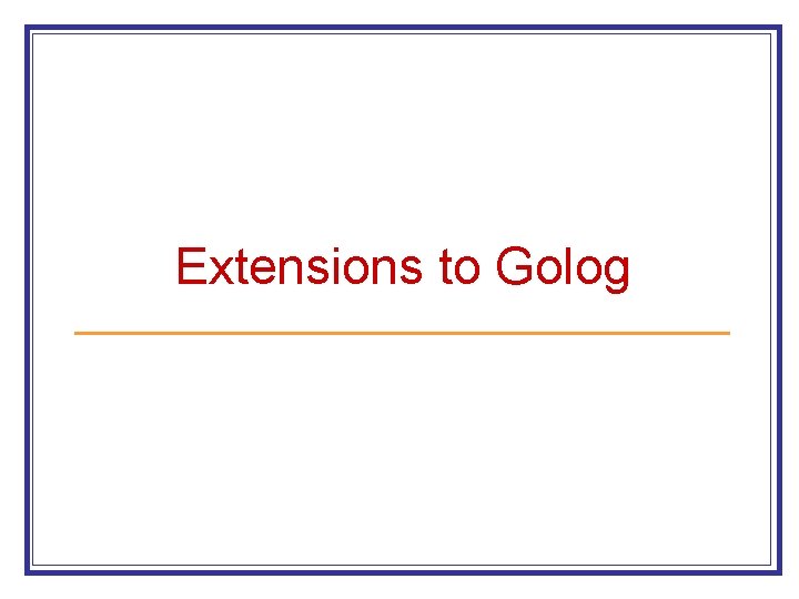 Extensions to Golog 
