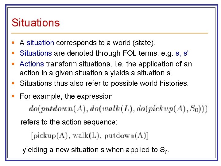Situations § A situation corresponds to a world (state). § Situations are denoted through