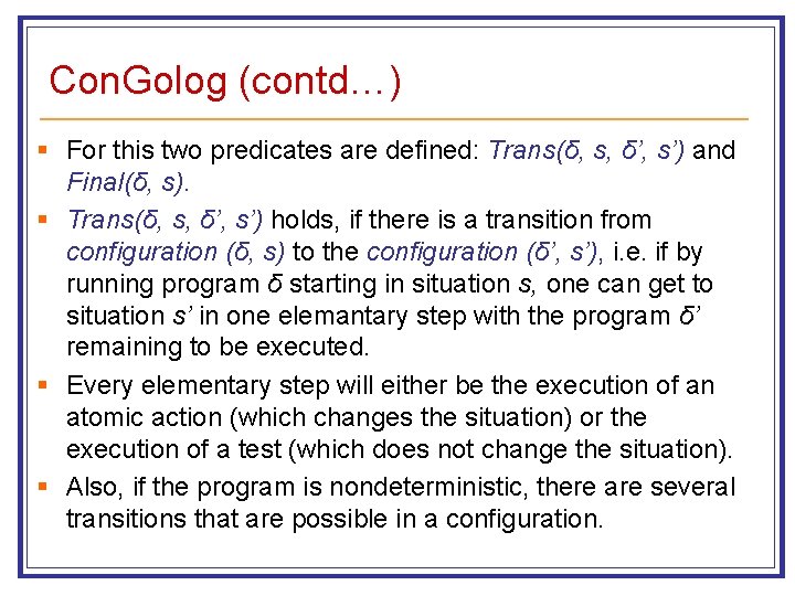 Con. Golog (contd…) § For this two predicates are defined: Trans(δ, s, δ’, s’)