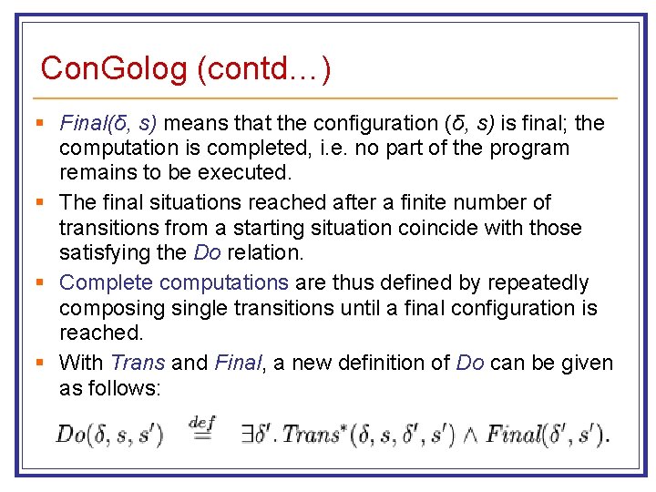 Con. Golog (contd…) § Final(δ, s) means that the configuration (δ, s) is final;