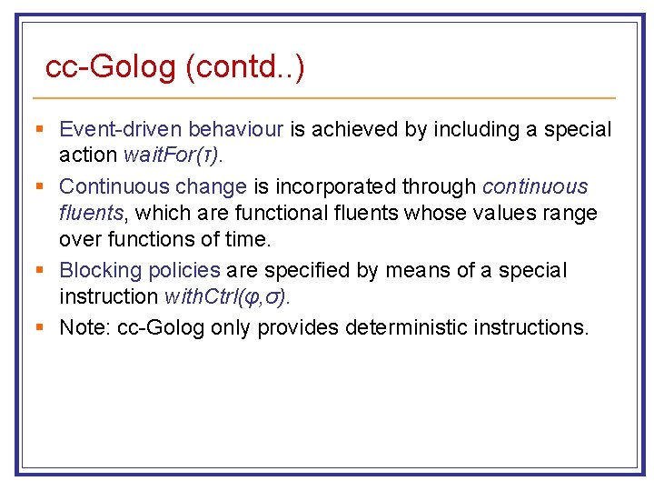 cc-Golog (contd. . ) § Event-driven behaviour is achieved by including a special action