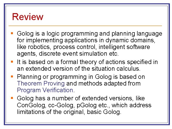 Review § Golog is a logic programming and planning language for implementing applications in