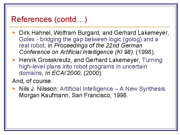 References (contd…) § Dirk Hahnel, Wolfram Burgard, and Gerhard Lakemeyer, Golex - bridging the