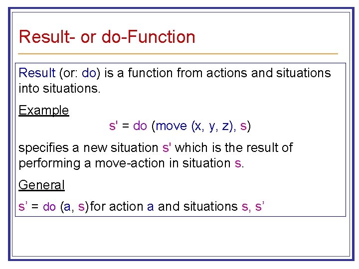 Result- or do-Function Result (or: do) is a function from actions and situations into