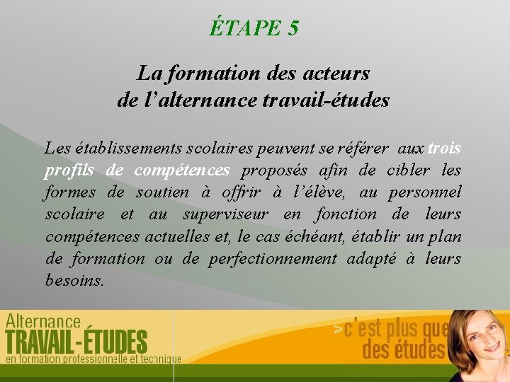 ÉTAPE 5 La formation des acteurs de l’alternance travail-études Les établissements scolaires peuvent se
