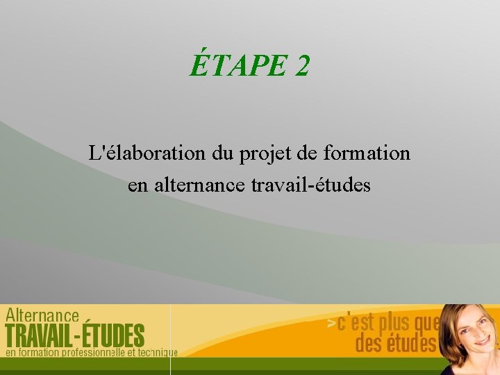 ÉTAPE 2 L'élaboration du projet de formation en alternance travail-études 