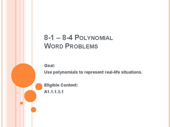 8 -1 – 8 -4 POLYNOMIAL WORD PROBLEMS Goal: Use polynomials to represent real-life