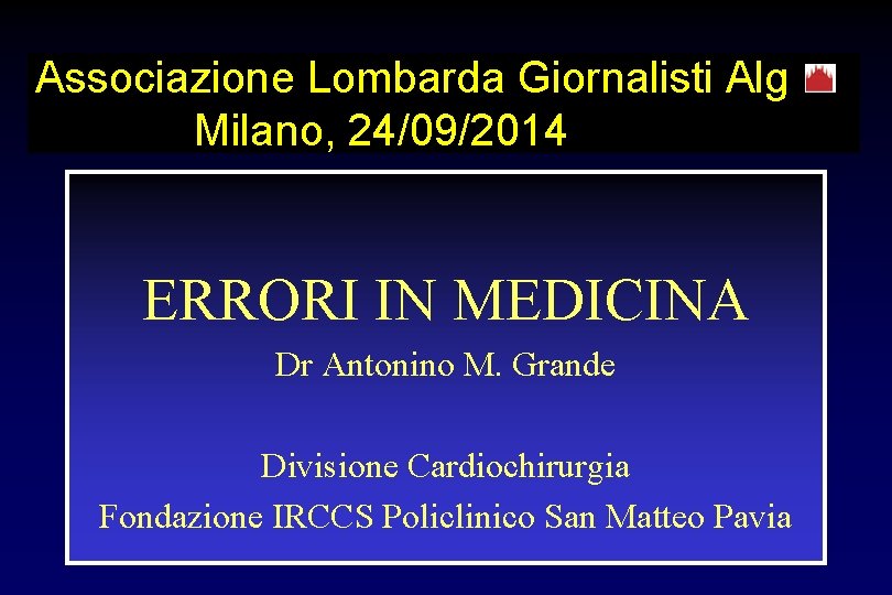 Associazione Lombarda Giornalisti Alg Errori in medicina Milano, 24/09/2014 ERRORI IN MEDICINA Dr Antonino