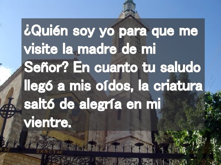 ¿Quién soy yo para que me visite la madre de mi Señor? En cuanto