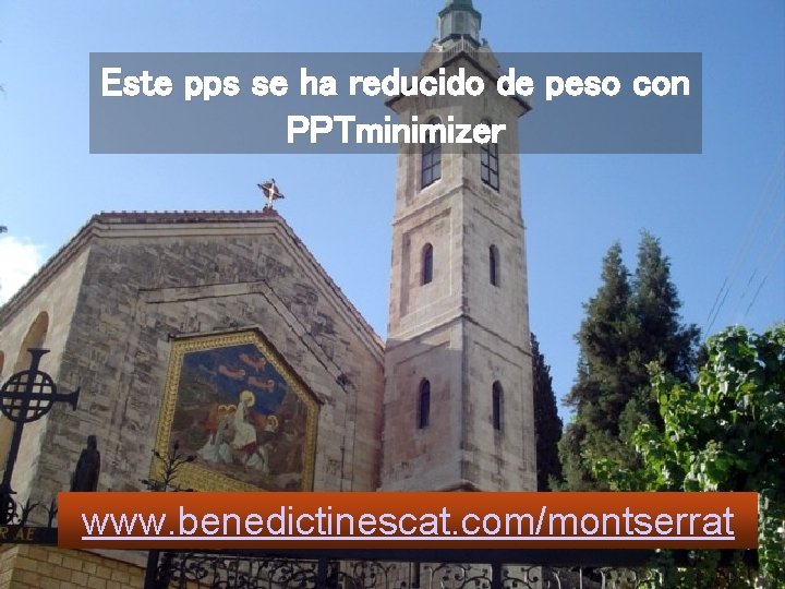 Este pps se ha reducido de peso con PPTminimizer www. benedictinescat. com/montserrat 