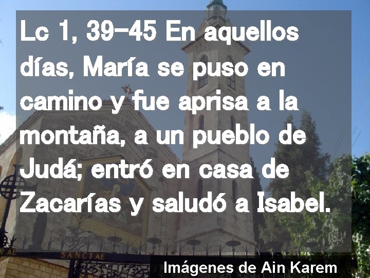 Lc 1, 39 -45 En aquellos días, María se puso en camino y fue