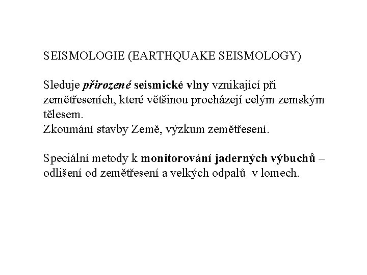 SEISMOLOGIE (EARTHQUAKE SEISMOLOGY) Sleduje přirozené seismické vlny vznikající při zemětřeseních, které většinou procházejí celým SEISMOLOGIE (EARTHQUAKE SEISMOLOGY) Sleduje přirozené seismické vlny vznikající při zemětřeseních, které většinou procházejí celým