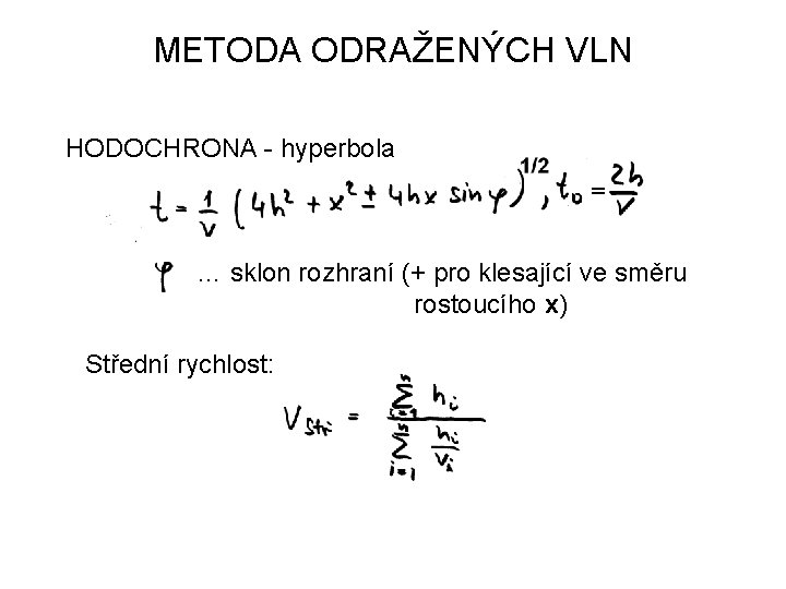 METODA ODRAŽENÝCH VLN HODOCHRONA - hyperbola = … sklon rozhraní (+ pro klesající ve METODA ODRAŽENÝCH VLN HODOCHRONA - hyperbola = … sklon rozhraní (+ pro klesající ve