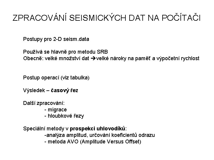 ZPRACOVÁNÍ SEISMICKÝCH DAT NA POČÍTAČI Postupy pro 2 -D seism. data Používá se hlavně ZPRACOVÁNÍ SEISMICKÝCH DAT NA POČÍTAČI Postupy pro 2 -D seism. data Používá se hlavně