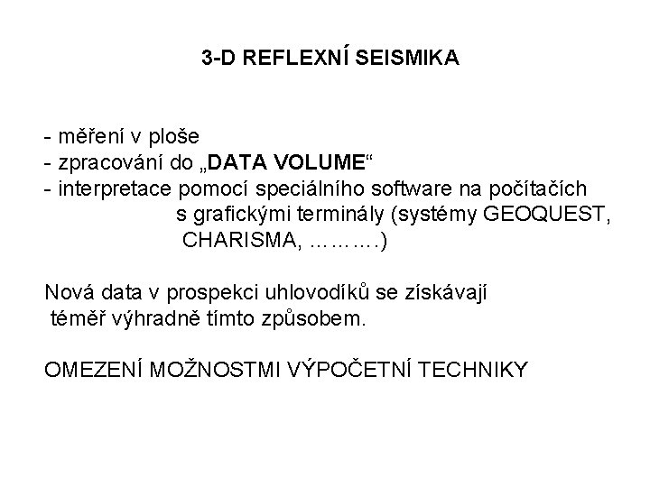 3 -D REFLEXNÍ SEISMIKA - měření v ploše - zpracování do „DATA VOLUME“ - 3 -D REFLEXNÍ SEISMIKA - měření v ploše - zpracování do „DATA VOLUME“ -