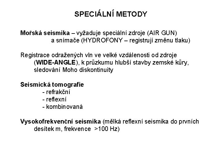 SPECIÁLNÍ METODY Mořská seismika – vyžaduje speciální zdroje (AIR GUN) a snímače (HYDROFONY – SPECIÁLNÍ METODY Mořská seismika – vyžaduje speciální zdroje (AIR GUN) a snímače (HYDROFONY –