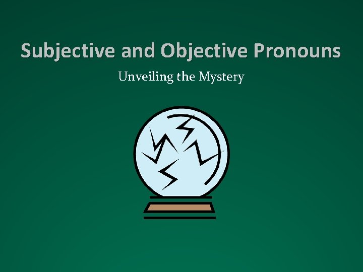 Subjective and Objective Pronouns Unveiling the Mystery 