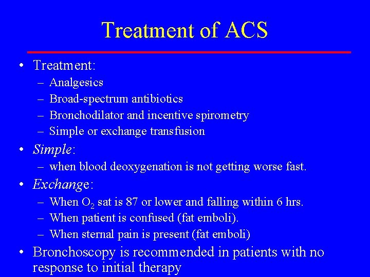 Treatment of ACS • Treatment: – – Analgesics Broad-spectrum antibiotics Bronchodilator and incentive spirometry