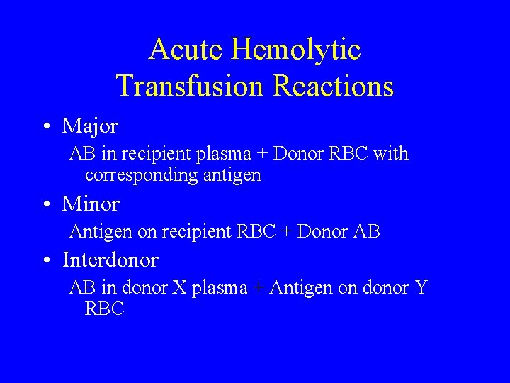 Acute Hemolytic Transfusion Reactions • Major AB in recipient plasma + Donor RBC with