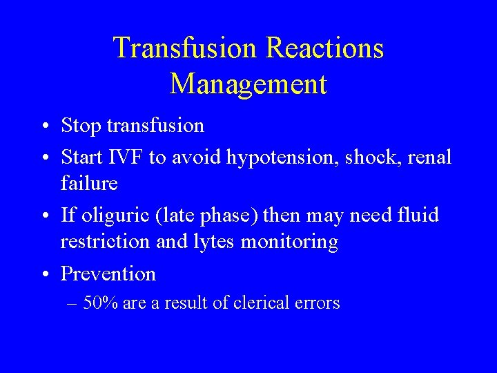 Transfusion Reactions Management • Stop transfusion • Start IVF to avoid hypotension, shock, renal