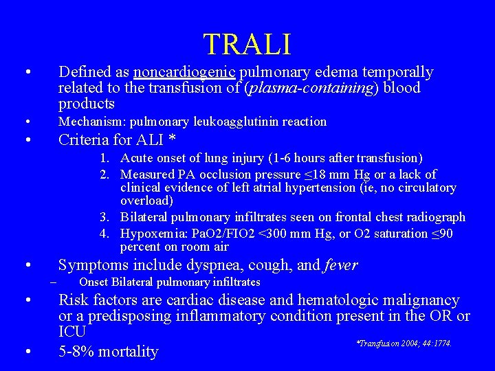 TRALI • Defined as noncardiogenic pulmonary edema temporally related to the transfusion of (plasma-containing)