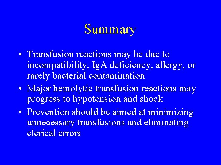 Summary • Transfusion reactions may be due to incompatibility, Ig. A deficiency, allergy, or