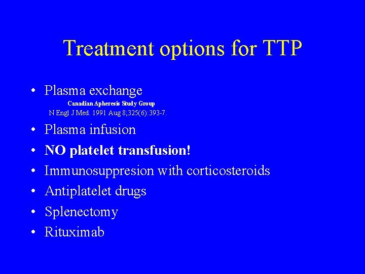 Treatment options for TTP • Plasma exchange Canadian Apheresis Study Group N Engl J