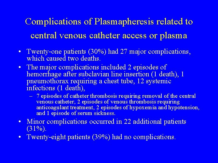 Complications of Plasmapheresis related to central venous catheter access or plasma • Twenty-one patients