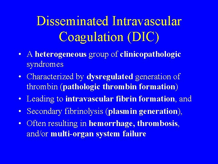 Disseminated Intravascular Coagulation (DIC) • A heterogeneous group of clinicopathologic syndromes • Characterized by