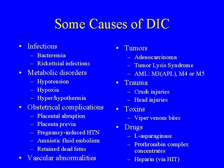 Some Causes of DIC • Infections – Bacteremia – Rickettsial infections • Metabolic disorders