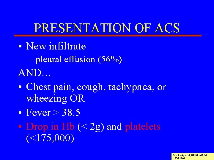 PRESENTATION OF ACS • New infiltrate – pleural effusion (56%) AND… • Chest pain,