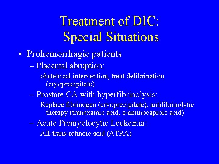 Treatment of DIC: Special Situations • Prohemorrhagic patients – Placental abruption: obstetrical intervention, treat