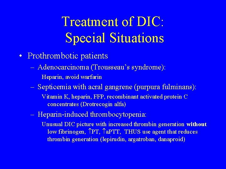 Treatment of DIC: Special Situations • Prothrombotic patients – Adenocarcinoma (Trousseau’s syndrome): Heparin, avoid