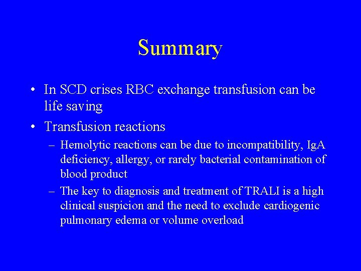 Summary • In SCD crises RBC exchange transfusion can be life saving • Transfusion