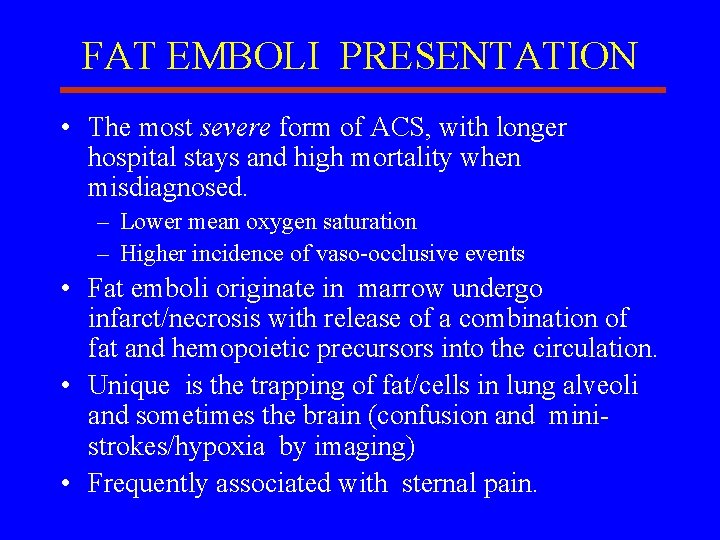 FAT EMBOLI PRESENTATION • The most severe form of ACS, with longer hospital stays