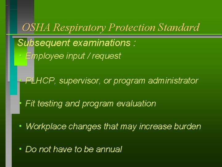 OSHA Respiratory Protection Standard Subsequent examinations : h Employee h PLHCP, h Fit input