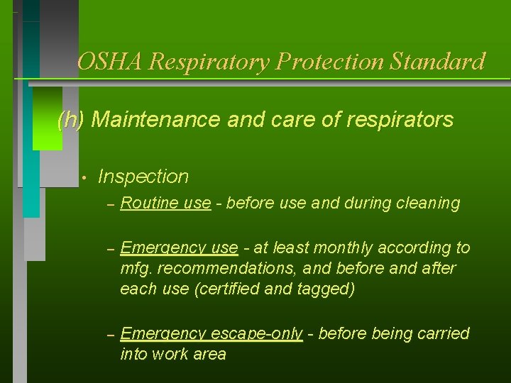 OSHA Respiratory Protection Standard (h) Maintenance and care of respirators • Inspection – Routine