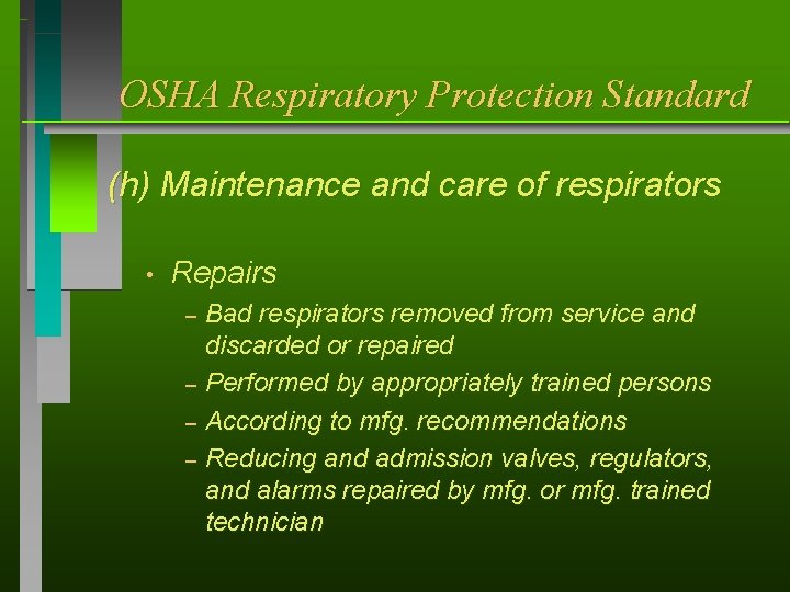 OSHA Respiratory Protection Standard (h) Maintenance and care of respirators • Repairs Bad respirators