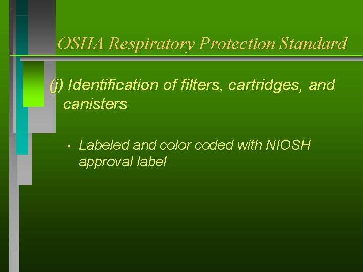 OSHA Respiratory Protection Standard (j) Identification of filters, cartridges, and canisters • Labeled and