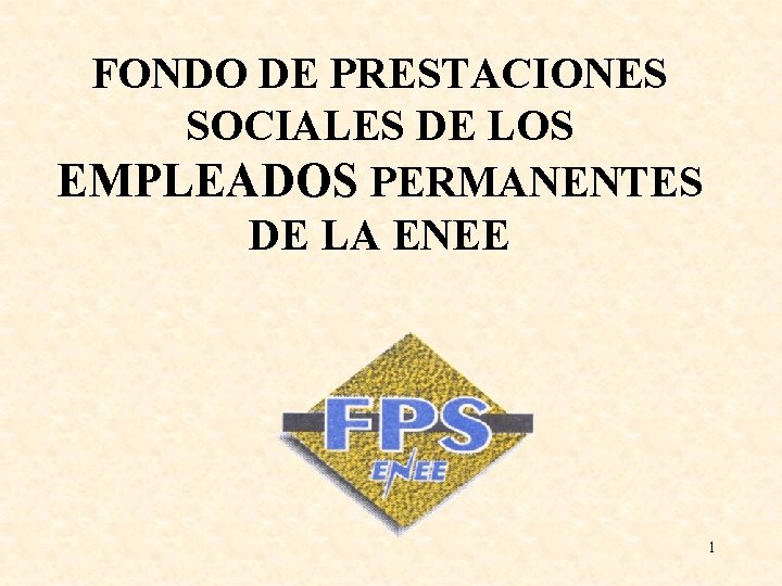 FONDO DE PRESTACIONES SOCIALES DE LOS EMPLEADOS PERMANENTES DE LA ENEE 1 