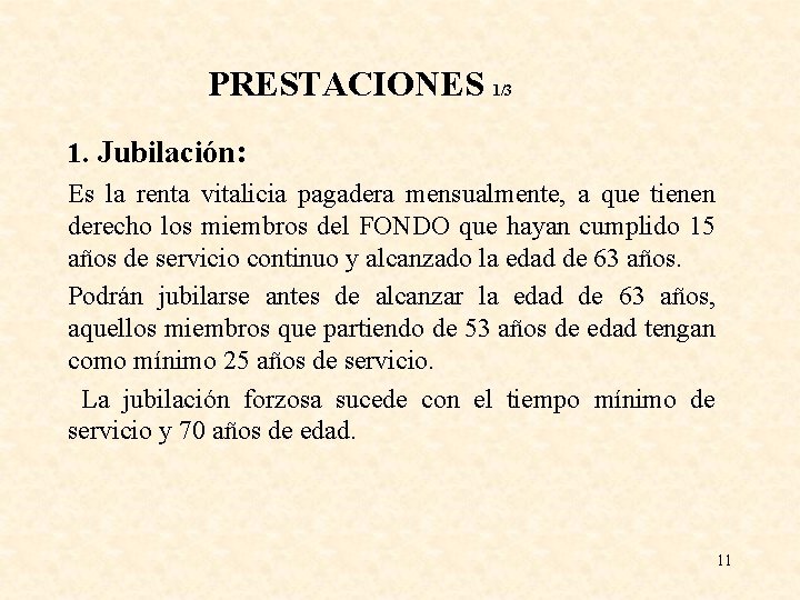 PRESTACIONES 1/3 1. Jubilación: Es la renta vitalicia pagadera mensualmente, a que tienen derecho