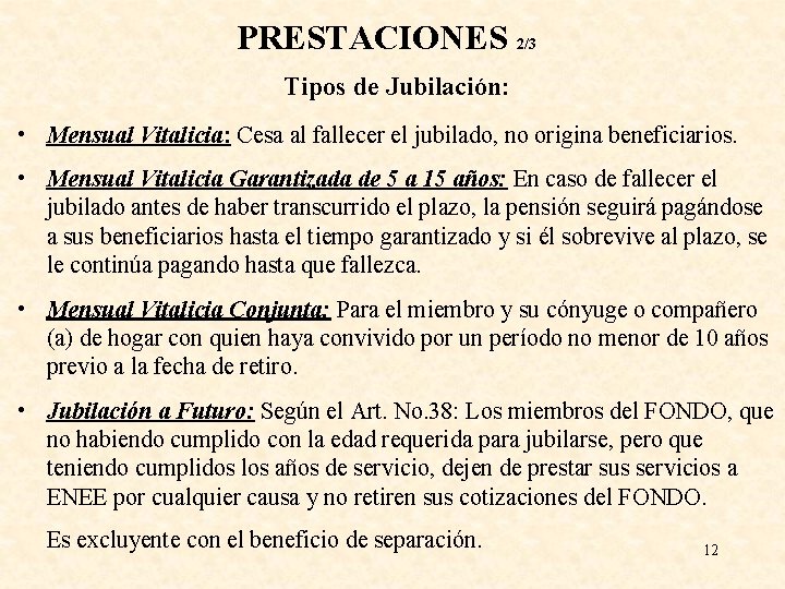 PRESTACIONES 2/3 Tipos de Jubilación: • Mensual Vitalicia: Cesa al fallecer el jubilado, no