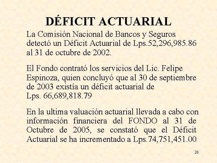 DÉFICIT ACTUARIAL La Comisión Nacional de Bancos y Seguros detectó un Déficit Actuarial de