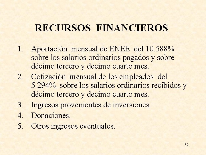 RECURSOS FINANCIEROS 1. Aportación mensual de ENEE del 10. 588% sobre los salarios ordinarios