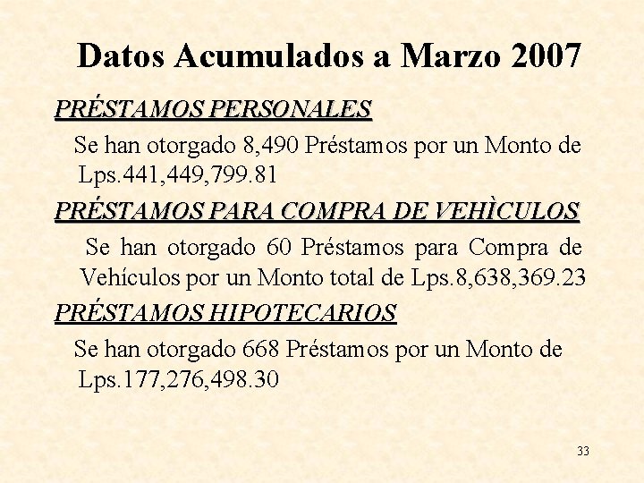Datos Acumulados a Marzo 2007 PRÉSTAMOS PERSONALES Se han otorgado 8, 490 Préstamos por