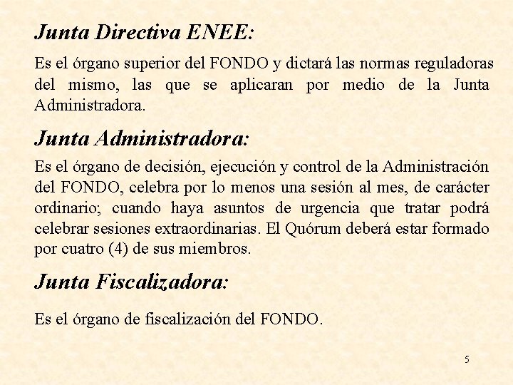 Junta Directiva ENEE: Es el órgano superior del FONDO y dictará las normas reguladoras