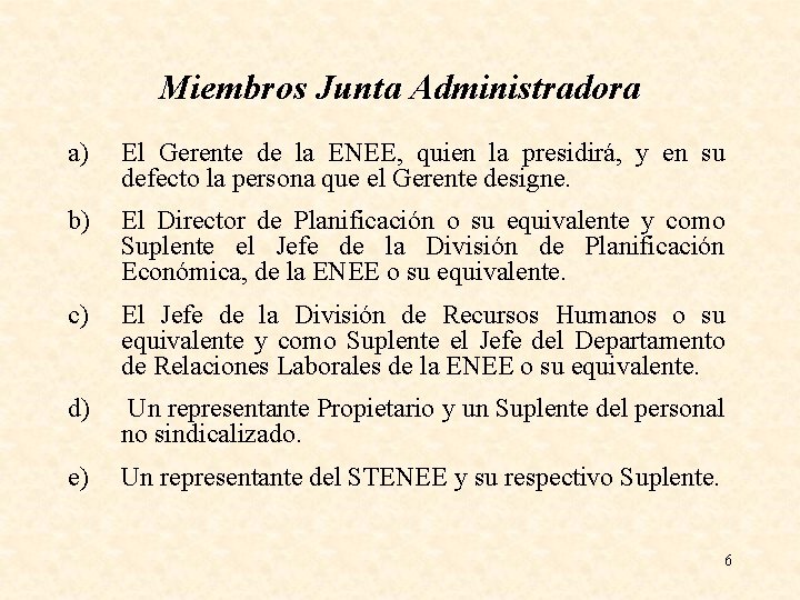 Miembros Junta Administradora a) El Gerente de la ENEE, quien la presidirá, y en